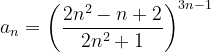 \dpi{120} a_{n}=\left ( \frac{2n^{2}-n+2}{2n^{2}+1} \right )^{3n-1}